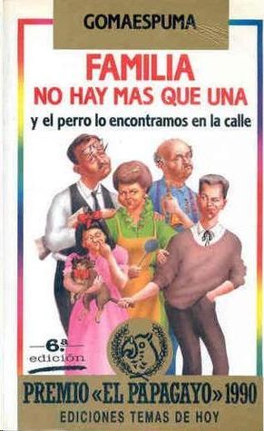 FAMILIA NO HAY M�S QUE UNA Y EL PERRO LO ENCONTRAMOS EN LA CALLE