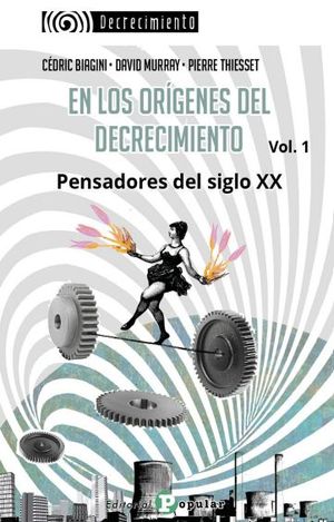 EN LOS ORGENES DEL DECRECIMIENTO. PENSADORES DEL SIGLO XX. VOL 1