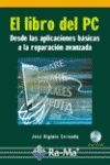 EL LIBRO DEL PC. DESDE LAS APLICACIONES BASICAS A LA REPARACION AVANZADA. INCLUY