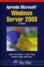 APRENDA MICROSOFT WINDOWS SERVER 2003. 3 EDICION