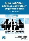 GUIA LABORAL, NOMINAS, CONTRATOS Y SEGURIDAD SOCIAL (2 EDICION)