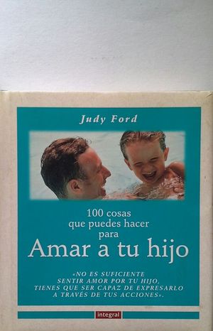 100 COSAS QUE PUEDES HACER PARA AMAR A TU HIJO