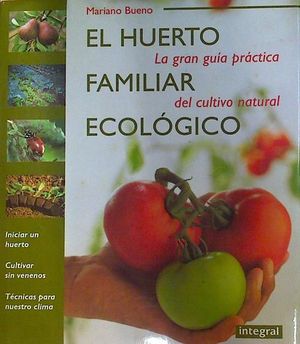 EL HUERTO FAMILIAR ECOLOGICO - LA GRAN GUA PRCTICA DEL CULTIVO NATURAL