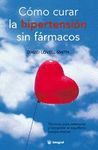 COMO CURAR LA HIPERTENSION SIN FARMACOS