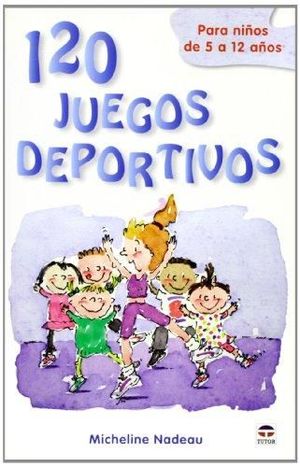 120 JUEGOS DEPORTIVOS PARA NI�OS 5 A 12 A�OS