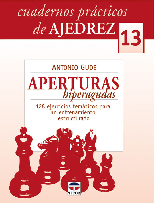 CUADERNOS PRCTICOS DE AJEDREZ 13. APERTURAS HIPERAGUDAS
