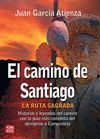 EL CAMINO DE SANTIAGO. LA RUTA SAGRADA. HISTORIAS Y LEYENDAS DEL CAMIN