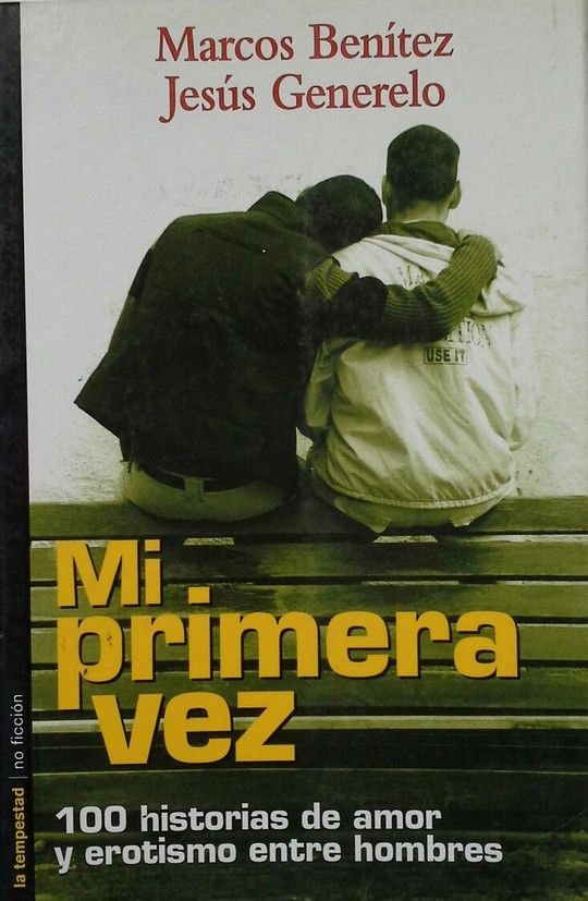 MI PRIMERA VEZ:100 HISTORIAS DE AMOR Y EROTISMO ENTRE HOMBRES