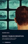 DIOSES Y DIABLOS MEDIATICOS:COMO MANIPULA EL PODER A TRAVES DE LOS MED