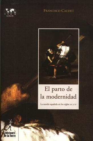 EL PARTO DE LA MODERNIDAD. LA NOVELA ESPA�OLA EN LOS SIGLOS XIX Y XX