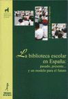 BIBLIOTECA ESCOLAR EN ESPA�A,LA:PASADO,PRESENTE...Y UN MODELO PARA EL