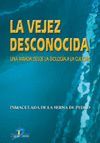 VEJEZ DESCONOCIDA,LA.UNA MIRADA DESDE LA BIOLOGIA A LA CULTURA
