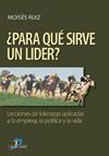 �PARA QU� SIRVE UN LIDER?: LECCIONES DE LIDERAZGO APLICADAS A LA EMPRE