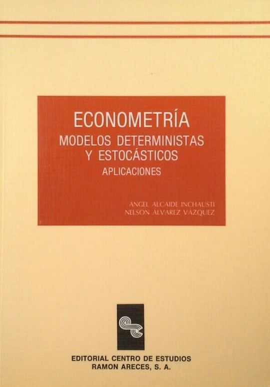 ECONOMETR�A. MODELOS DETERMINISTAS Y ESTOC�STICOS : APLICACIONES