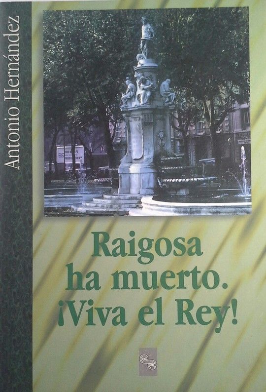 RAIGOSA HA MUERTO,  VIVA EL REY