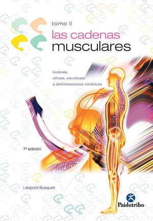 CADENAS MUSCULARES, LAS (TOMO II). LORDOSIS, CIFOSIS, ESCOLIOSIS Y DEFORMACIONES