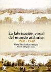 LA FABRICACIN VISUAL DEL MUNDO ATLNTICO 1808-1940.