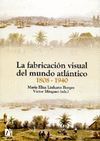 LA FABRICACI�N VISUAL DEL MUNDO ATL�NTICO 1808-1940.