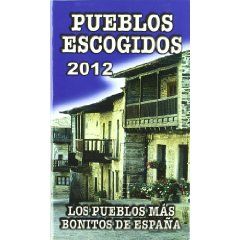 PUEBLOS ESCOGIDOS 2012. LOS PUEBLOS MS BONITOS DE ESPAA