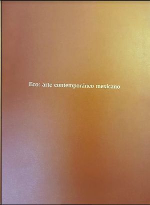 ECO: ARTE CONTEMPORANEO MEXICANO