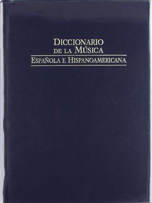 DICCIONARIO DE LA M�SICA ESPA�OLA E HISPANOAM�RICANA