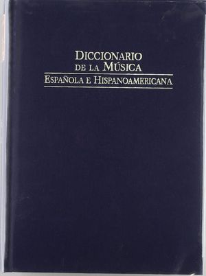 DICCIONARIO DE LA M�SICA ESPA�OLA E HISPANOAM�RICANA
