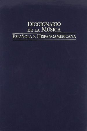 DICCIONARIO DE LA M�SICA ESPA�OLA E HISPANOAM�RICANA VOL. 5