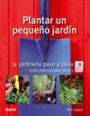 JARDINER�A PASO A PASO. PLANTAR UN PEQUE�O JARD�N