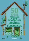 50 IDEAS PARA HACER TU CASA Y TU JARD�N M�S ECOL�GICOS