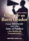 COMO SER UN BUEN ORADOR:COMO INTERVENIR CON EXITO ANTE EL PUBLICO Y LO