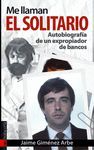 ME LLAMAN EL SOLITARIO. AUTOBIOGRAFIA DE UN EXPROPIADOR DE BANCOS