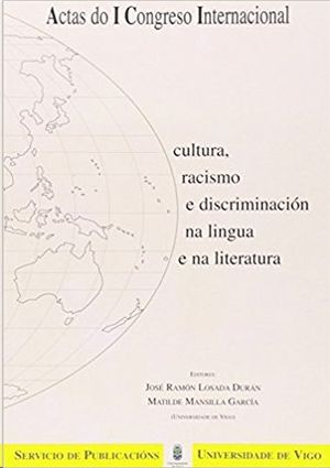 CULTURA, RACISMO E DISCRIMINACIN NA LINGUA E NA LITERATURA : ACTAS DO I CONGRESO INTERNACIONAL, CEL