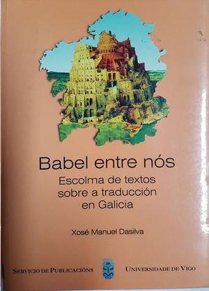 BABEL ENTRE NS : ESCOLMA DE TEXTOS SOBRE A TRADUCCIN EN GALICIA