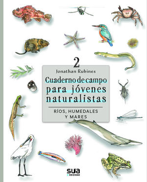 CUADERNO DE CAMPO PARA JOVENES NATURALISTAS 2: RIOS, HUMEDALES Y MARES