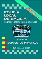 POLICIA LOCAL GALICIA VOLUMEN VI SUPUESTOS PRACTICOS
