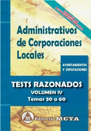 ADMINISTRATIVOS DE CORPORACIONES LOCALES TEST RAZONADOS VOL.IV. TEMAS 30 A 60