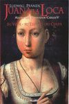 JUANA LA LOCA. SU VIDA-SU TIEMPO-SU CULPA