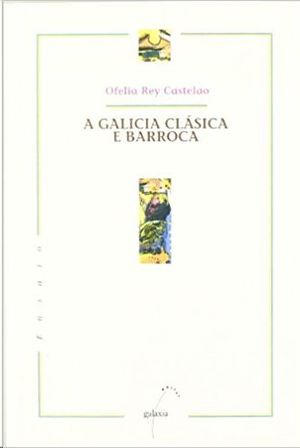 A GALICIA CLSICA E BARROCA