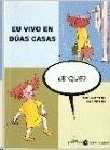 EU VIVO EN DUAS CASAS �E QUE?