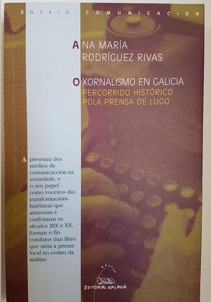O XORNALISMO EN GALICIA. PERCORRIDO HIST�RICO POLA PRENSA DE LUGO