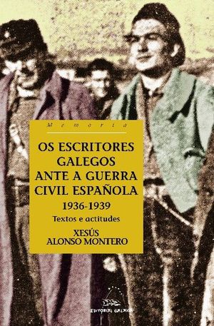 OS ESCRITORES GALEGOS ANTE A GUERRA CIVIL ESPAOLA. 1936-1939