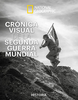 CRONICA VISUAL DE LA SEGUNDA GUERRA MUNDIAL (NATIONAL GEOGRAPHIC)