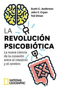 LA REVOLUCI�N PSICOBI�TICA. LA NUEVA CIENCIA DE LA CONEXI�N ENTRE EL INTESTINO Y EL CEREBRO
