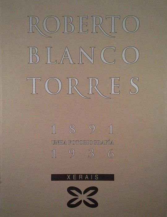 ROBERTO BLANCO TORRES (1891-1936): UNHA FOTOBIOGRAFIA