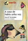 A CASA DE HABIA UNHA VEZ