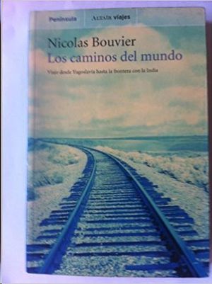 LOS CAMINOS DEL MUNDO: VIAJE DESDE YUGOSLAVIA HASTA LA FRONTERA CON LA