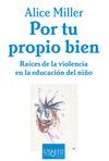 POR TU PROPIO BIEN. RAICES DE LA VIOLENCIA EN LA EDUCACION DEL NIO