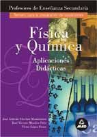 FISICA Y QUIMICA. PROFESORES DE ENSE�ANZA SECUNDARIA. APLICACIONES DIDACTICAS
