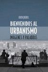 BIENVENIDOS AL URBANISMO:IMAGENES Y PALABRAS