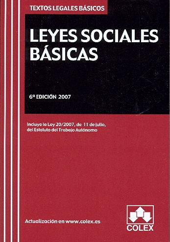 LEYES SOCIALES BASICAS. TEXTO LEGAL BASICO. 6 EDICION 2007